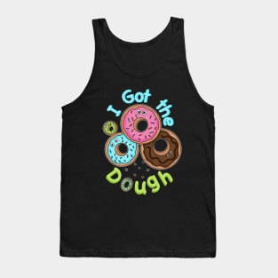 I got the Dough - Funny Doughnuts - Doughnut Puns Tank Top